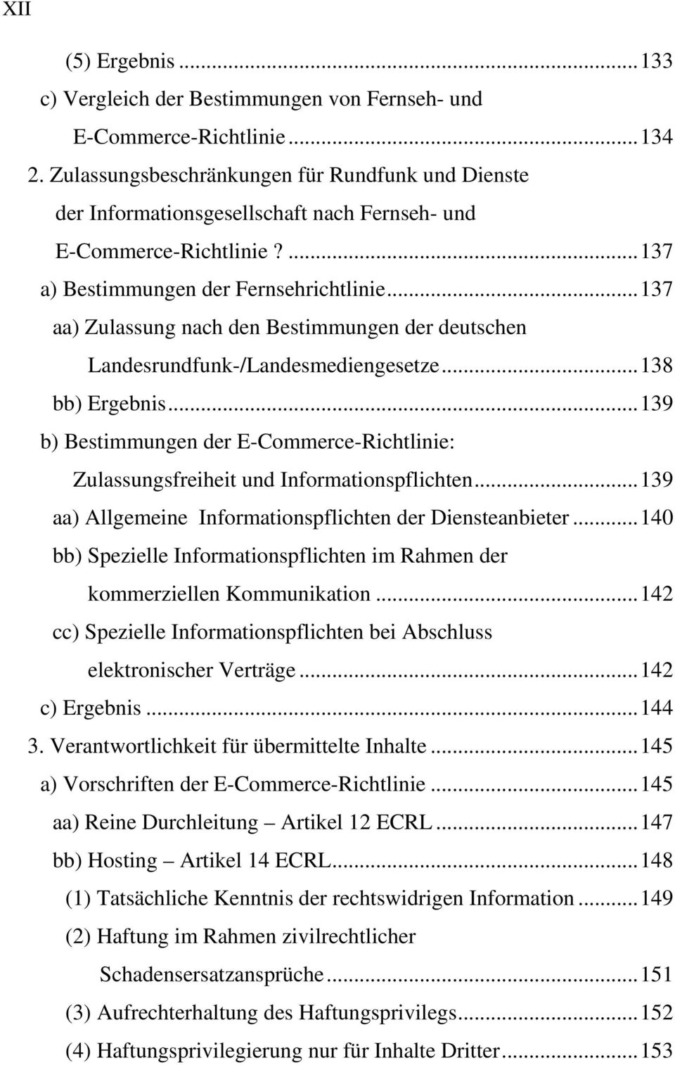 ..137 aa) Zulassung nach den Bestimmungen der deutschen Landesrundfunk-/Landesmediengesetze...138 bb) Ergebnis.