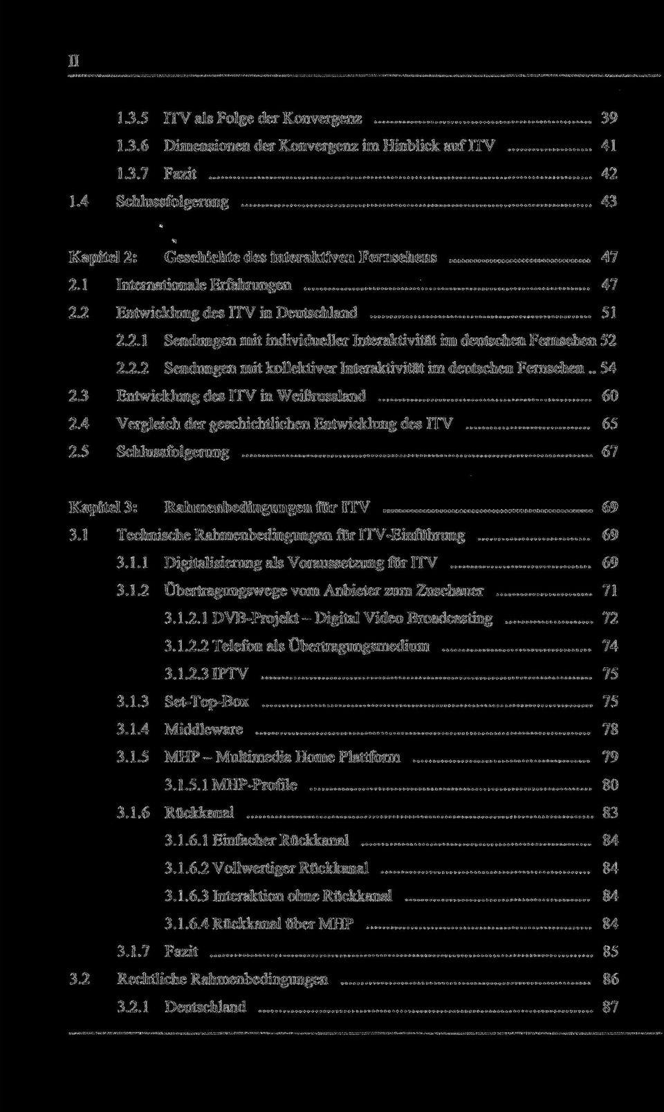 . 54 2.3 Entwicklung des ITV in Weißrussland 60 2.4 Vergleich der geschichtlichen Entwicklung des ITV 65 2.5 Schlussfolgerung 67 Kapitel 3: Rahmenbedingungen für ITV 69 3.