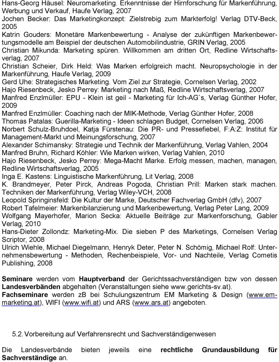 Marketing spüren. Willkommen am dritten Ort, Redline Wirtschaftsverlag, 2007 Christian Scheier, Dirk Held: Was Marken erfolgreich macht.
