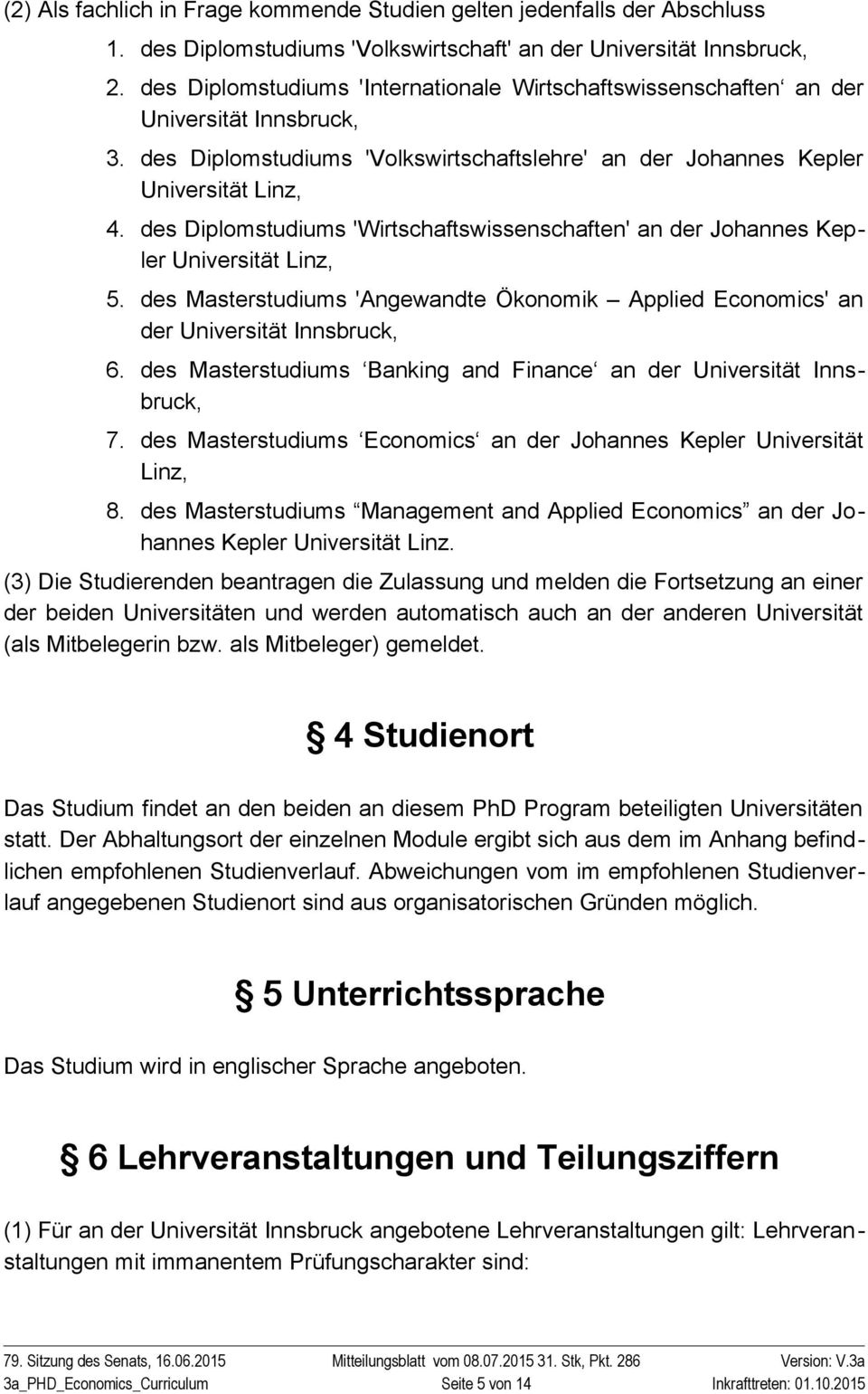 des Diplomstudiums 'Wirtschaftswissenschaften' an der Johannes Kepler Universität Linz, 5. des Masterstudiums 'Angewandte Ökonomik Applied Economics' an der Universität Innsbruck, 6.