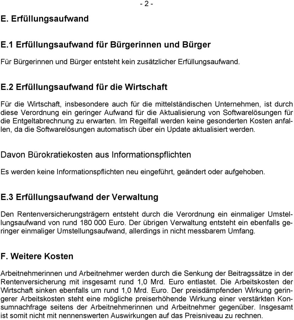 1 Erfüllungsaufwand für Bürgerinnen und Bürger Für Bürgerinnen und Bürger entsteht kein zusätzlicher Erfüllungsaufwand. E.2 Erfüllungsaufwand für die Wirtschaft Für die Wirtschaft, insbesondere auch