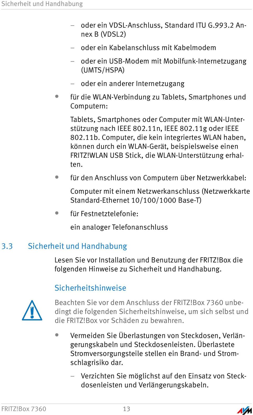 und Computern: Tablets, Smartphones oder Computer mit WLAN-Unterstützung nach IEEE 802.11n, IEEE 802.11g oder IEEE 802.11b.