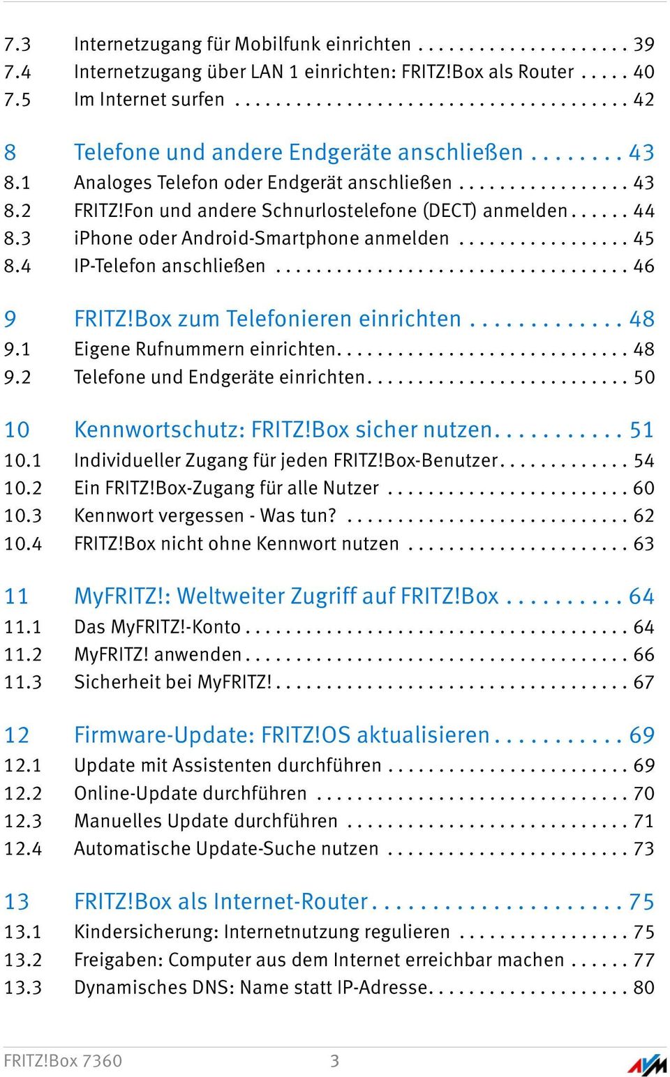 Fon und andere Schnurlostelefone (DECT) anmelden...... 44 8.3 iphone oder Android-Smartphone anmelden................. 45 8.4 IP-Telefon anschließen................................... 46 9 FRITZ!