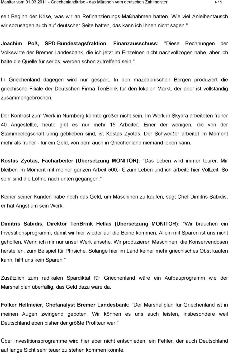 " Joachim Poß, SPD-Bundestagsfraktion, Finanzausschuss: "Diese Rechnungen der Volkswirte der Bremer Landesbank, die ich jetzt im Einzelnen nicht nachvollzogen habe, aber ich halte die Quelle für