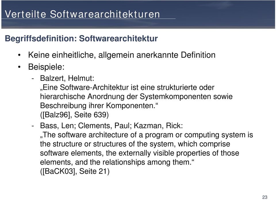 ([Balz96], Seite 639) - Bass, Len; Clements, Paul; Kazman, Rick: The software architecture of a program or computing system is the structure or