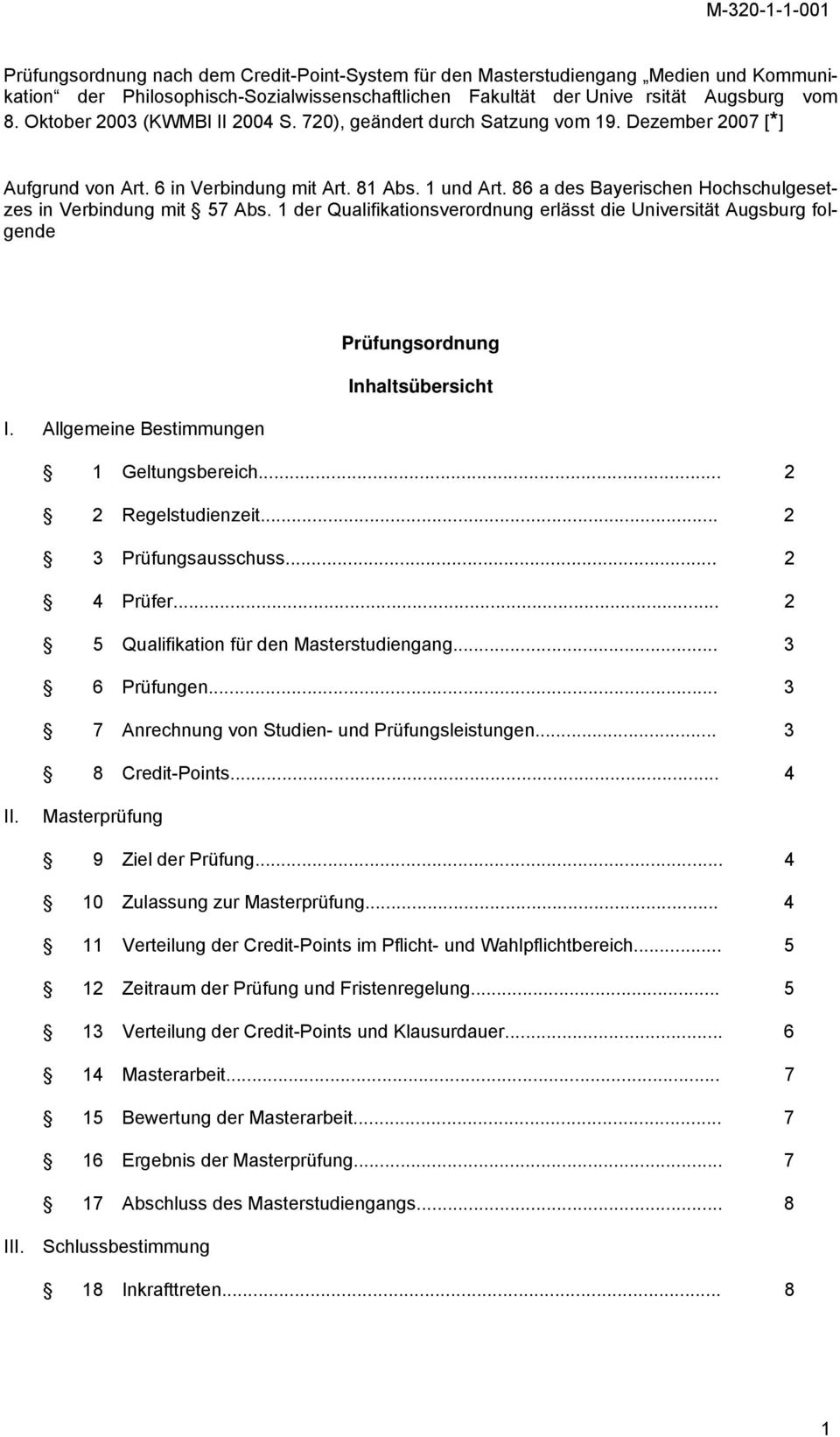 86 a des Bayerischen Hochschulgesetzes in Verbindung mit 57 Abs. 1 der Qualifikationsverordnung erlässt die Universität Augsburg folgende Prüfungsordnung Inhaltsübersicht I.