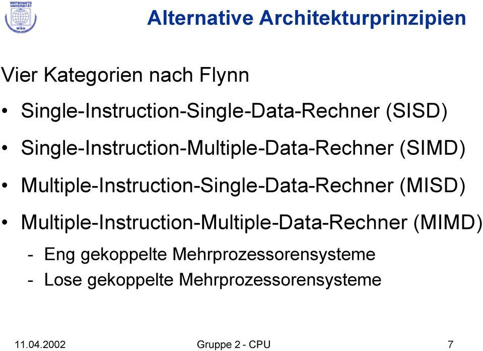 (SIMD) Multiple-Instruction-Single-Data-Rechner (MISD)