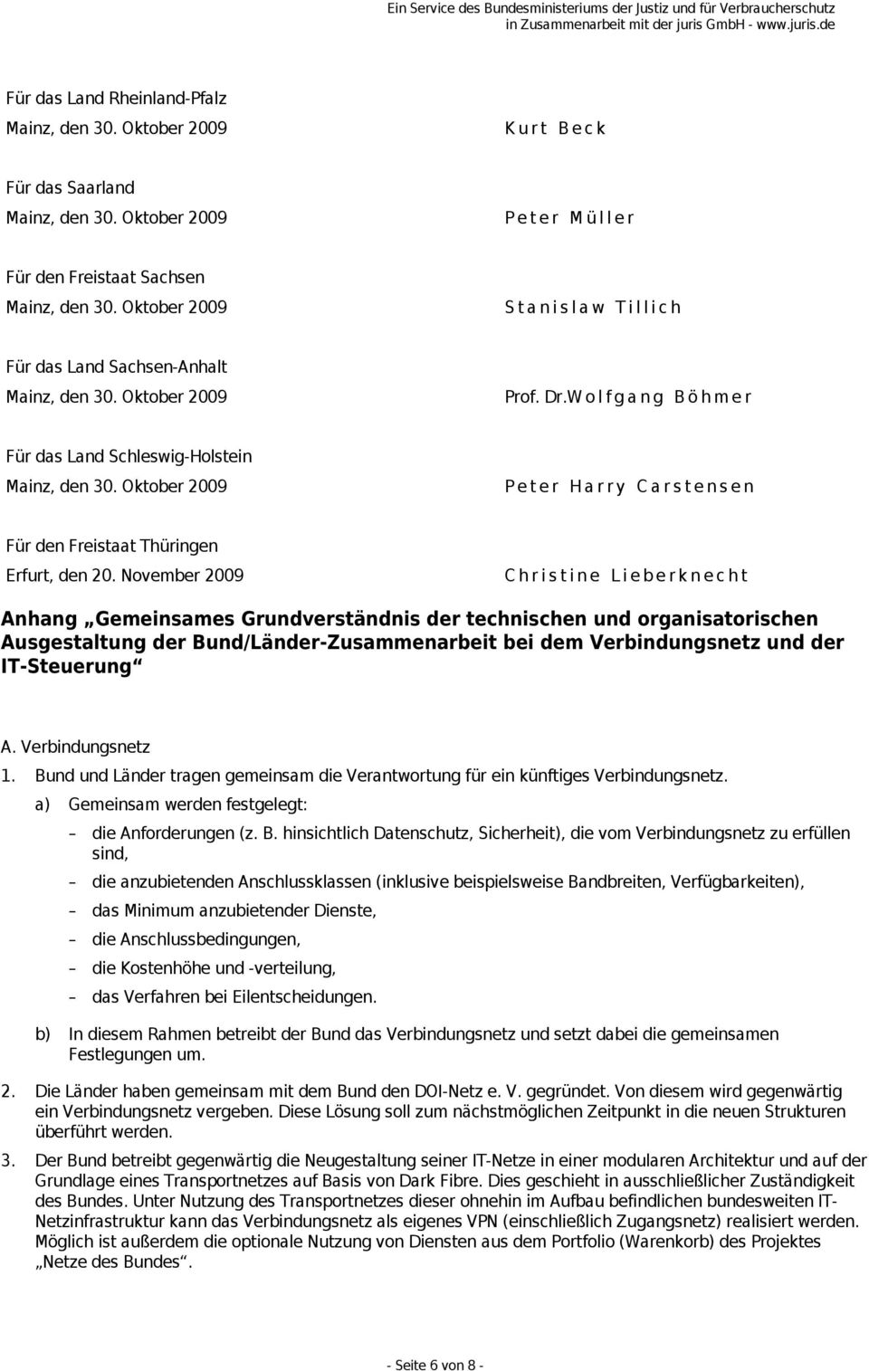 November 2009 Christine Lieberknecht Anhang Gemeinsames Grundverständnis der technischen und organisatorischen Ausgestaltung der Bund/Länder-Zusammenarbeit bei dem Verbindungsnetz und der