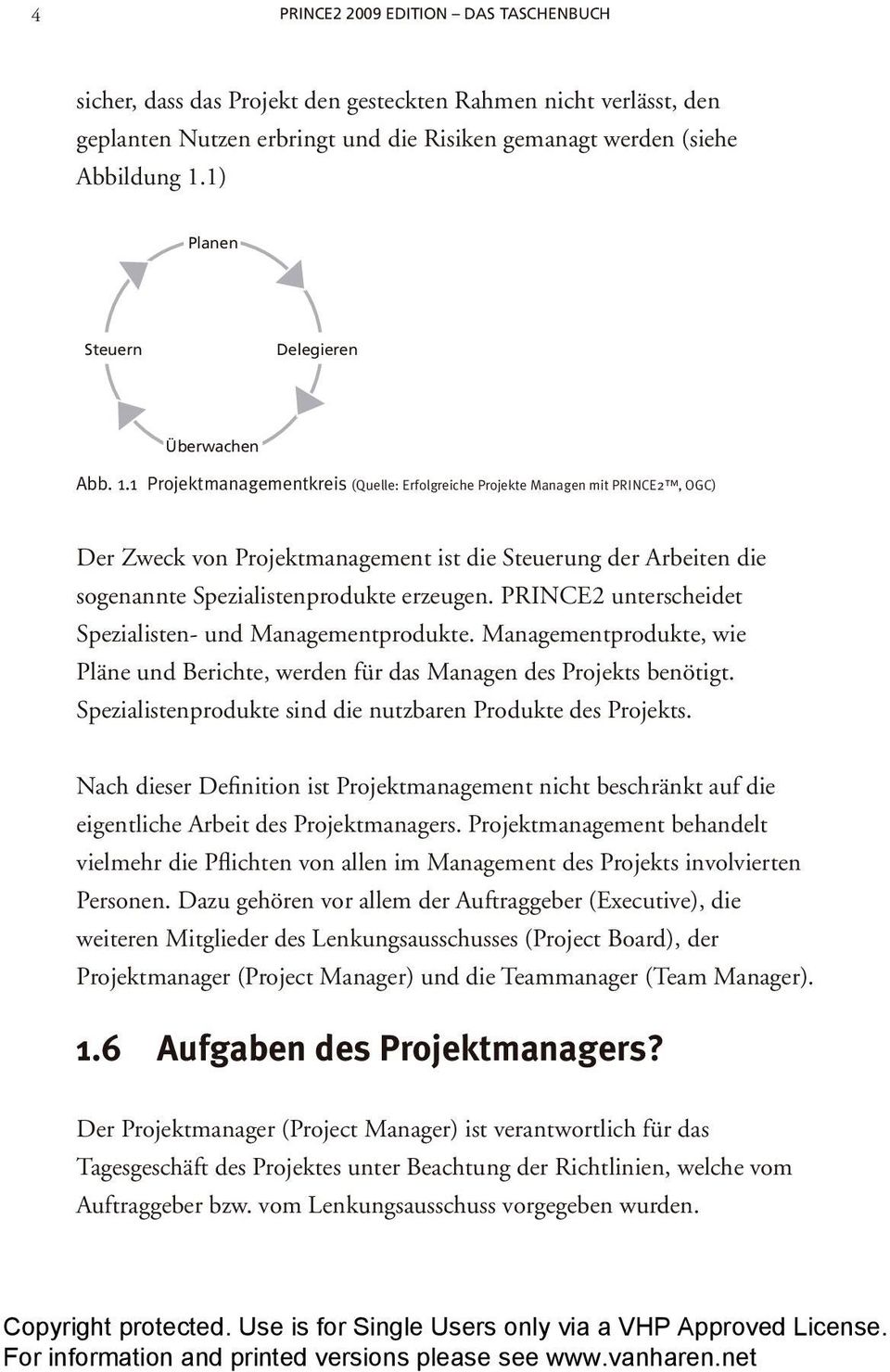 1 Projektmanagementkreis (Quelle: Erfolgreiche Projekte Managen mit PRINCE2, OGC) Der Zweck von Projektmanagement ist die Steuerung der Arbeiten die sogenannte Spezialistenprodukte erzeugen.