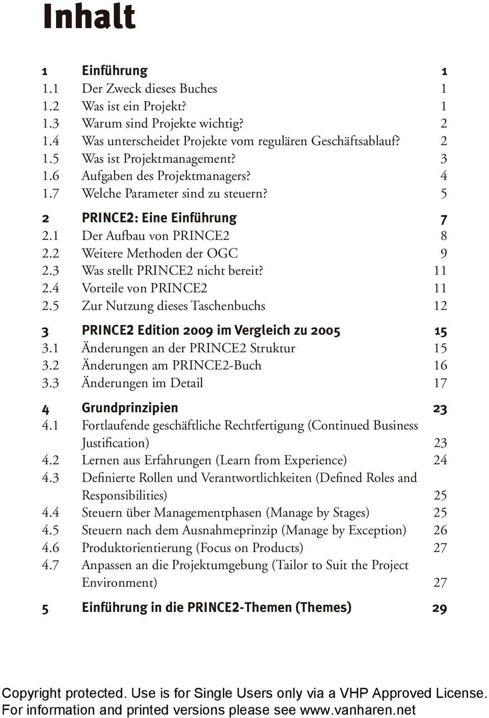 3 Was stellt PRINCE2 nicht bereit? 11 2.4 Vorteile von PRINCE2 11 2.5 Zur Nutzung dieses Taschenbuchs 12 3 PRINCE2 Edition 2009 im Vergleich zu 2005 15 3.1 Änderungen an der PRINCE2 Struktur 15 3.