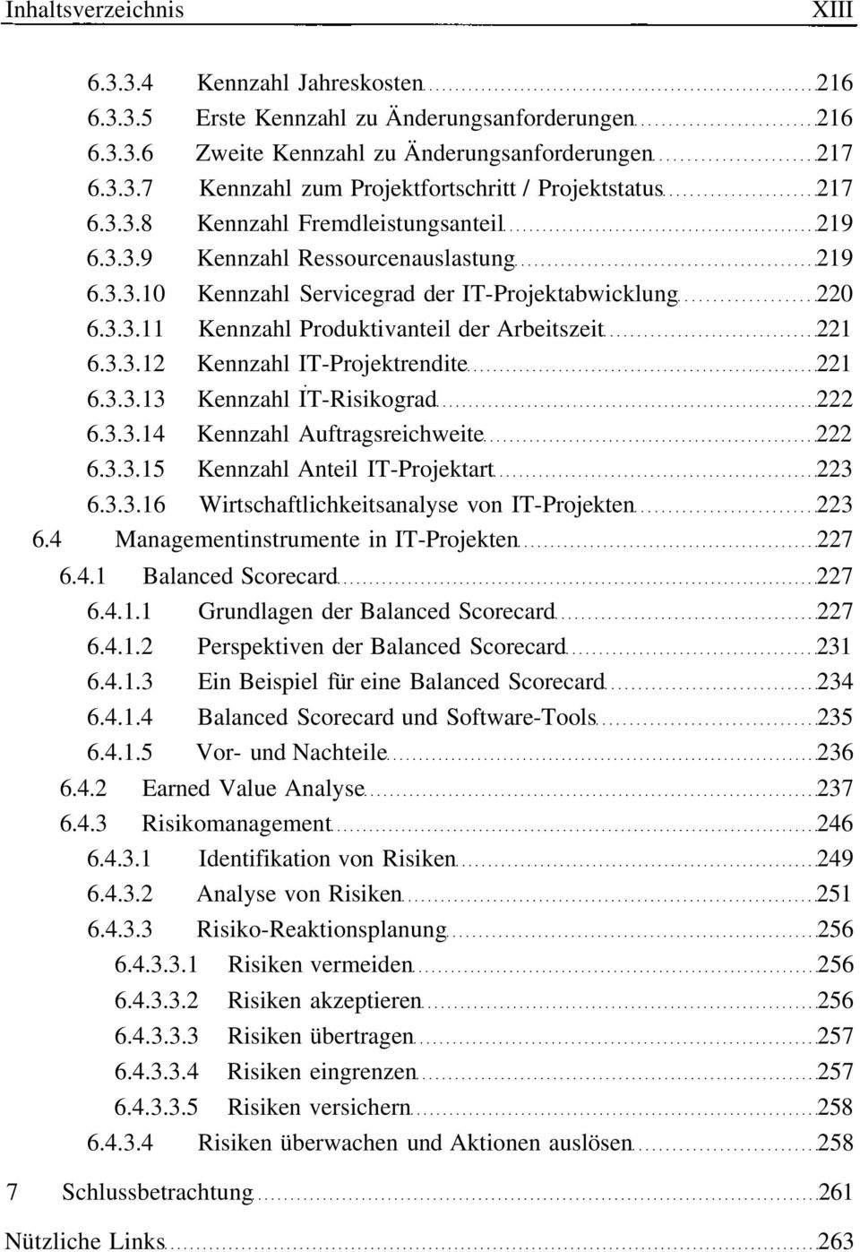 3.3.13 Kennzahl IT-Risikograd 222 6.3.3.14 Kennzahl Auftragsreichweite 222 6.3.3.15 Kennzahl Anteil IT-Projektart 223 6.3.3.16 Wirtschaftlichkeitsanalyse von IT-Projekten 223 6.