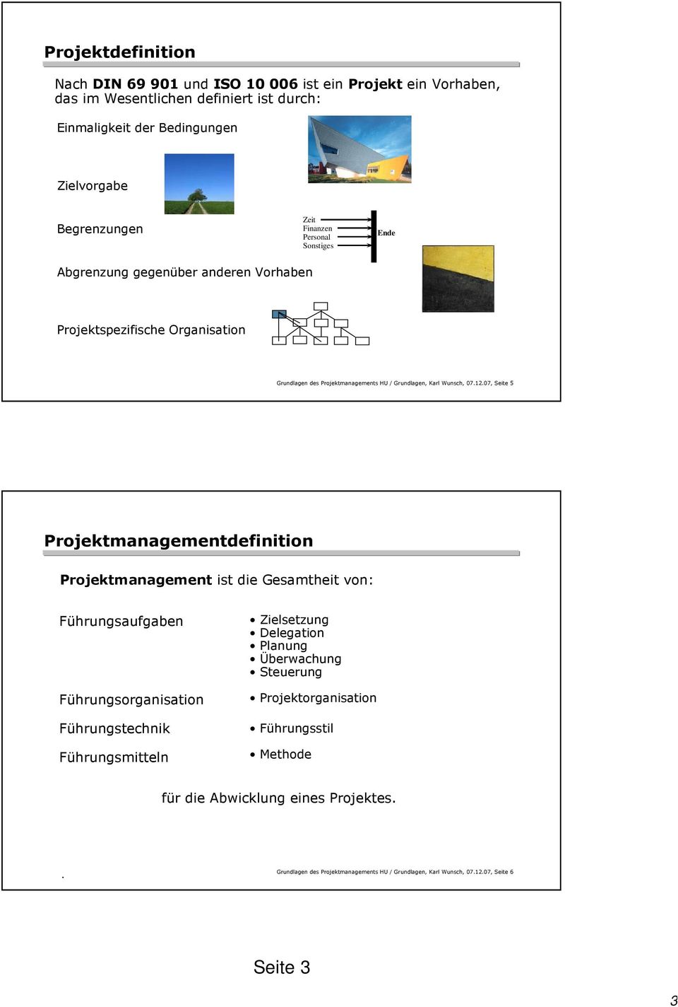 07, Seite 5 Projektmanagementdefinition Projektmanagement ist die Gesamtheit von: Führungsaufgaben Führungsorganisation Führungstechnik Führungsmitteln Zielsetzung Delegation