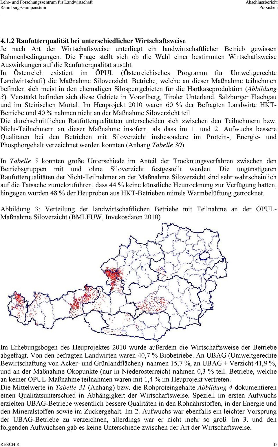 In Österreich existiert im ÖPUL (Österreichisches Programm für Umweltgerechte Landwirtschaft) die Maßnahme Siloverzicht.
