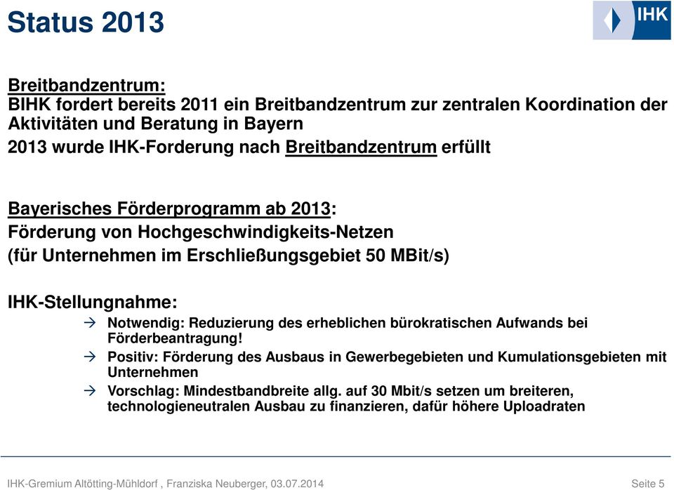 MBit/s) IHK-Stellungnahme: Notwendig: Reduzierung des erheblichen bürokratischen Aufwands bei Förderbeantragung!
