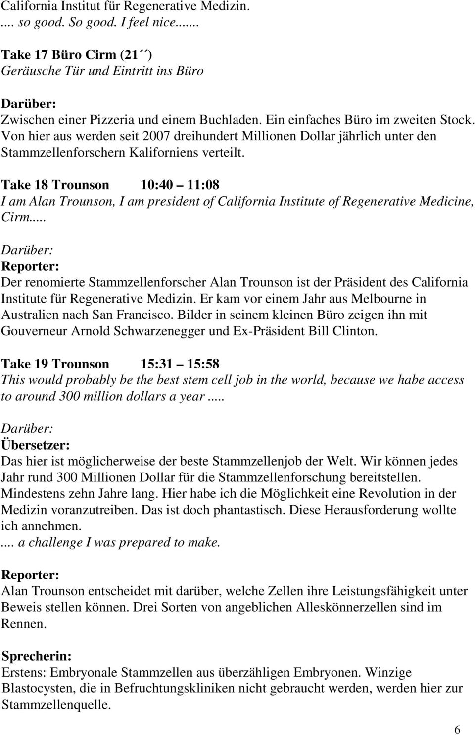 Take 18 Trounson 10:40 11:08 I am Alan Trounson, I am president of California Institute of Regenerative Medicine, Cirm.