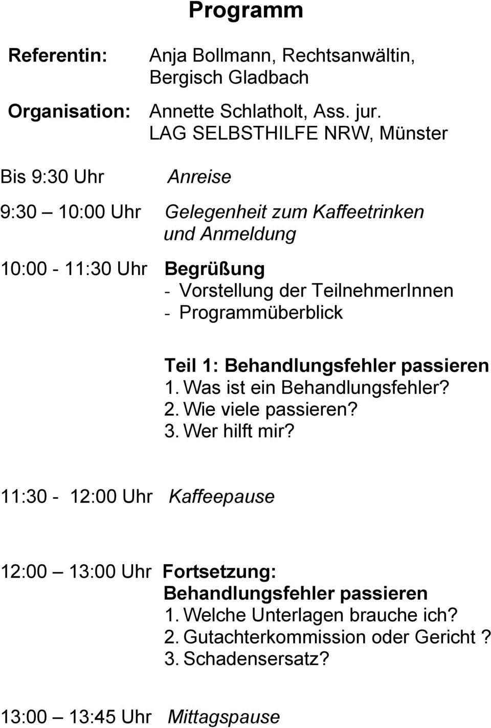 TeilnehmerInnen - Programmüberblick Teil 1: Behandlungsfehler passieren 1. Was ist ein Behandlungsfehler? 2. Wie viele passieren? 3. Wer hilft mir?