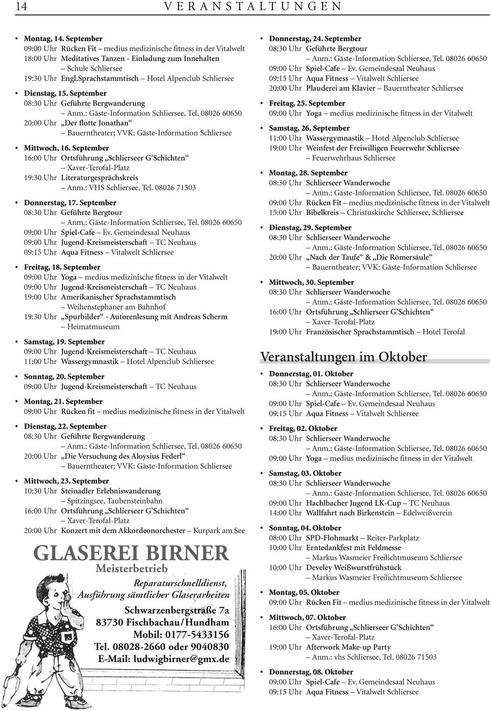September 16:00 Uhr Ortsführung Schlierseer G Schichten Xaver-Terofal-Platz 19:30 Uhr Literaturgesprächskreis Anm.: VHS Schliersee, Tel. 08026 71503 Donnerstag, 17.