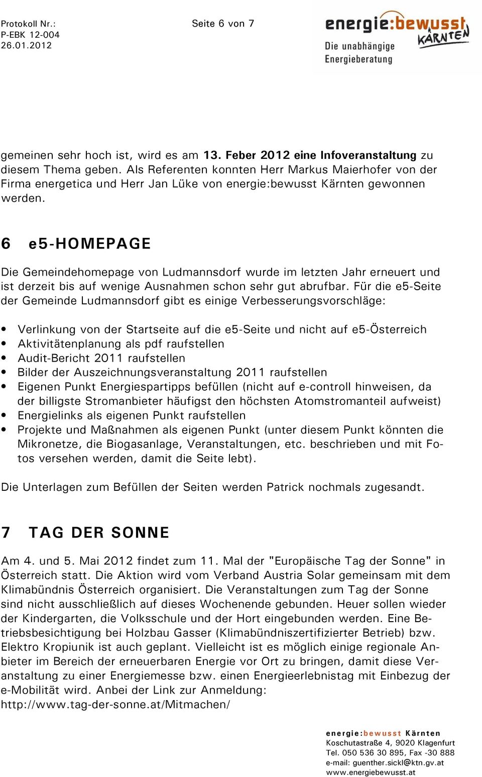 6 e5-homepage Die Gemeindehomepage von Ludmannsdorf wurde im letzten Jahr erneuert und ist derzeit bis auf wenige Ausnahmen schon sehr gut abrufbar.