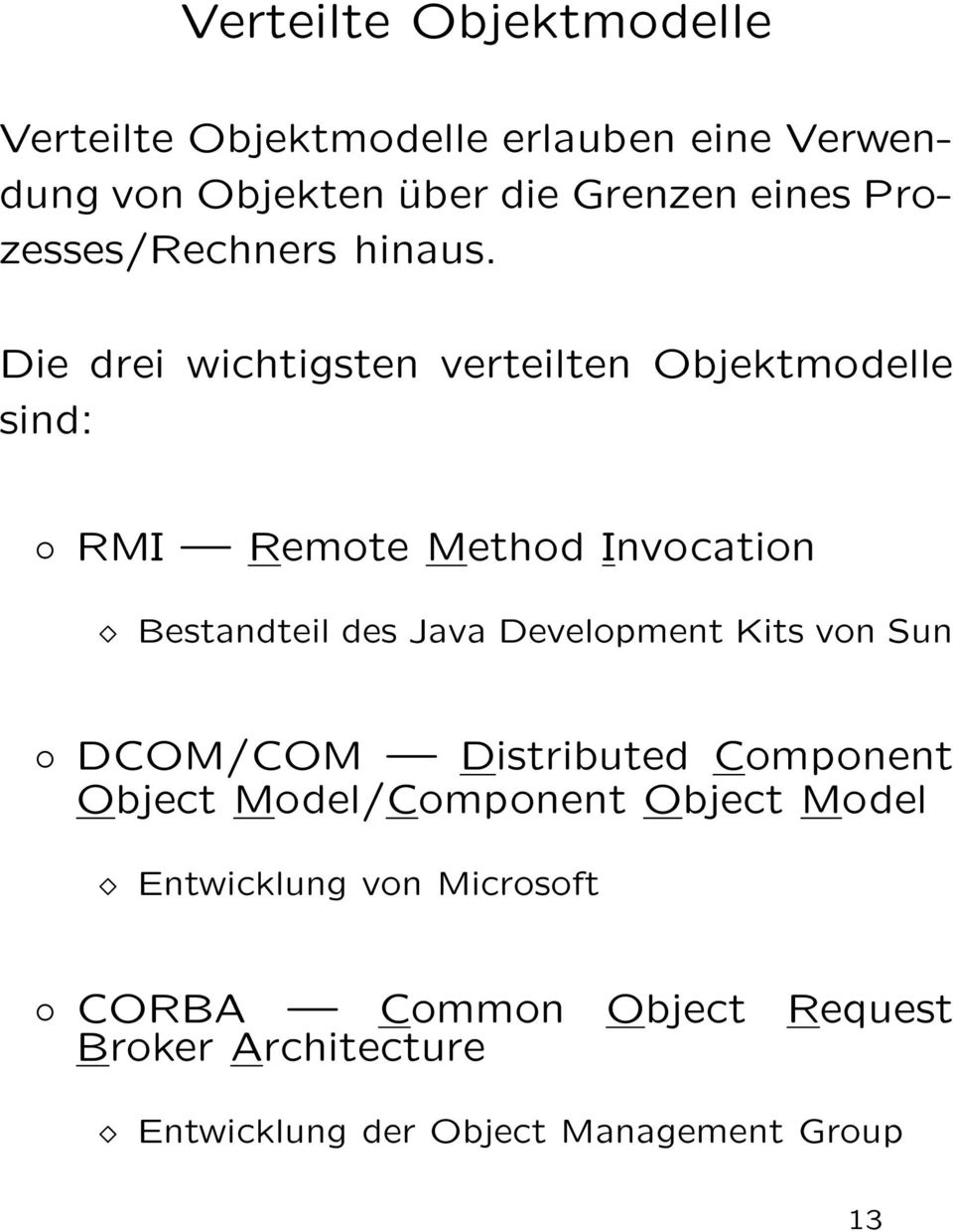 Die drei wichtigsten verteilten Objektmodelle sind: RMI Remote Method Invocation Bestandteil des Java
