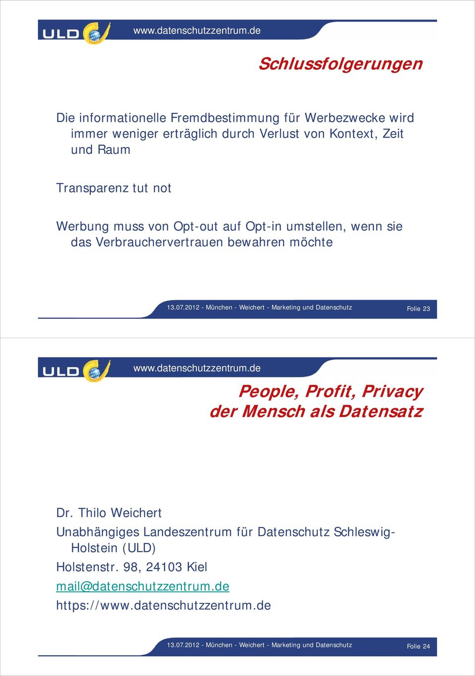 2012 - München - Weichert - Marketing und Datenschutz Folie 23 People, Profit, Privacy der Mensch als Datensatz Dr.