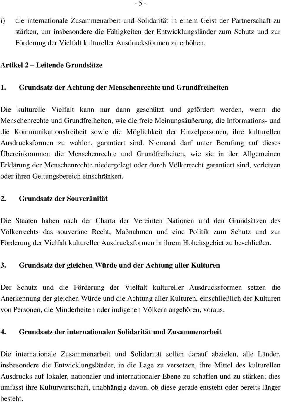 Grundsatz der Achtung der Menschenrechte und Grundfreiheiten Die kulturelle Vielfalt kann nur dann geschützt und gefördert werden, wenn die Menschenrechte und Grundfreiheiten, wie die freie