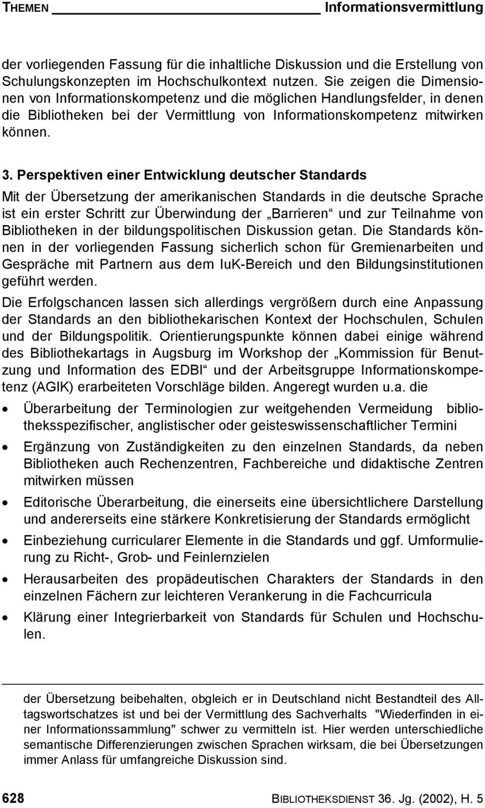 Perspektiven einer Entwicklung deutscher Standards Mit der Übersetzung der amerikanischen Standards in die deutsche Sprache ist ein erster Schritt zur Überwindung der Barrieren und zur Teilnahme von