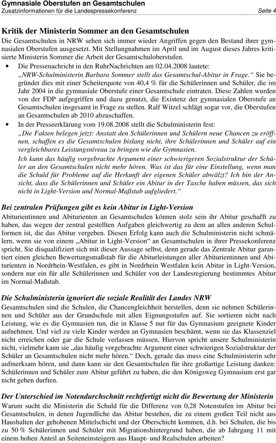 Die Pressenachricht in den RuhrNachrichten am 02.04.2008 lautete: NRW-Schulministerin Barbara Sommer stellt das Gesamtschul-Abitur in Frage.