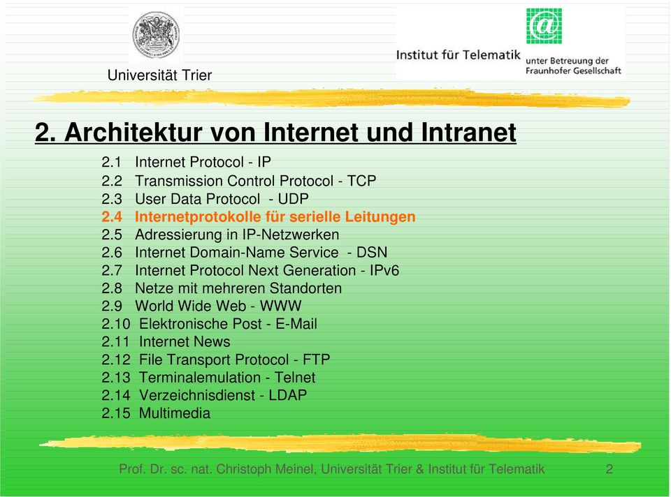7 Internet Protocol Next Generation - IPv6 2.8 Netze mit mehreren Standorten 2.9 World Wide Web - WWW 2.10 Elektronische Post - E-Mail 2.