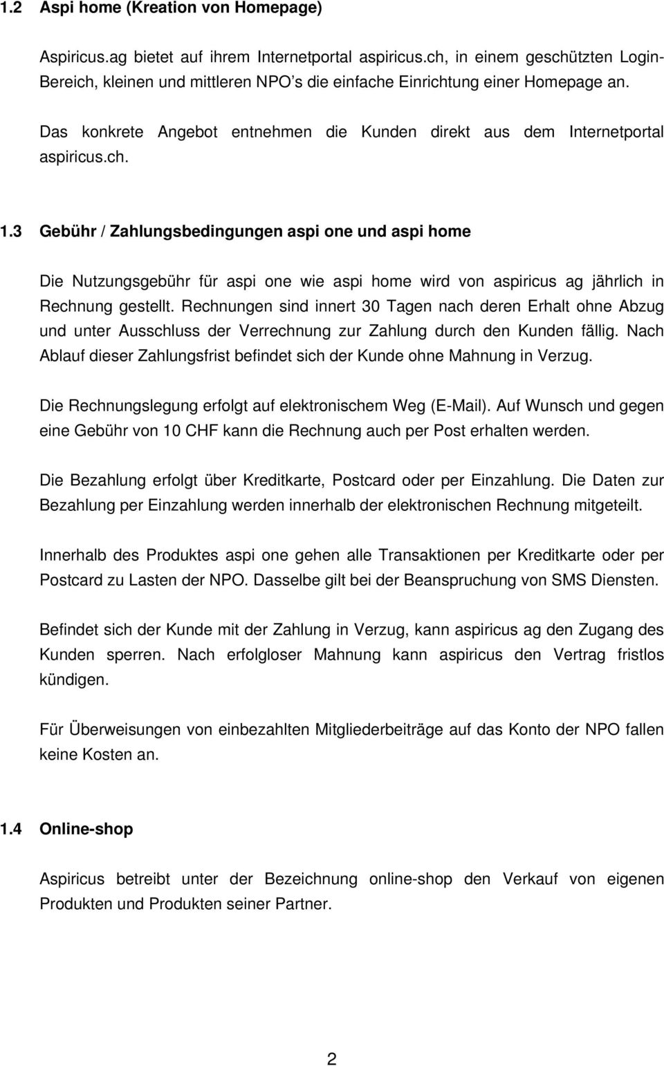 3 Gebühr / Zahlungsbedingungen aspi one und aspi home Die Nutzungsgebühr für aspi one wie aspi home wird von aspiricus ag jährlich in Rechnung gestellt.