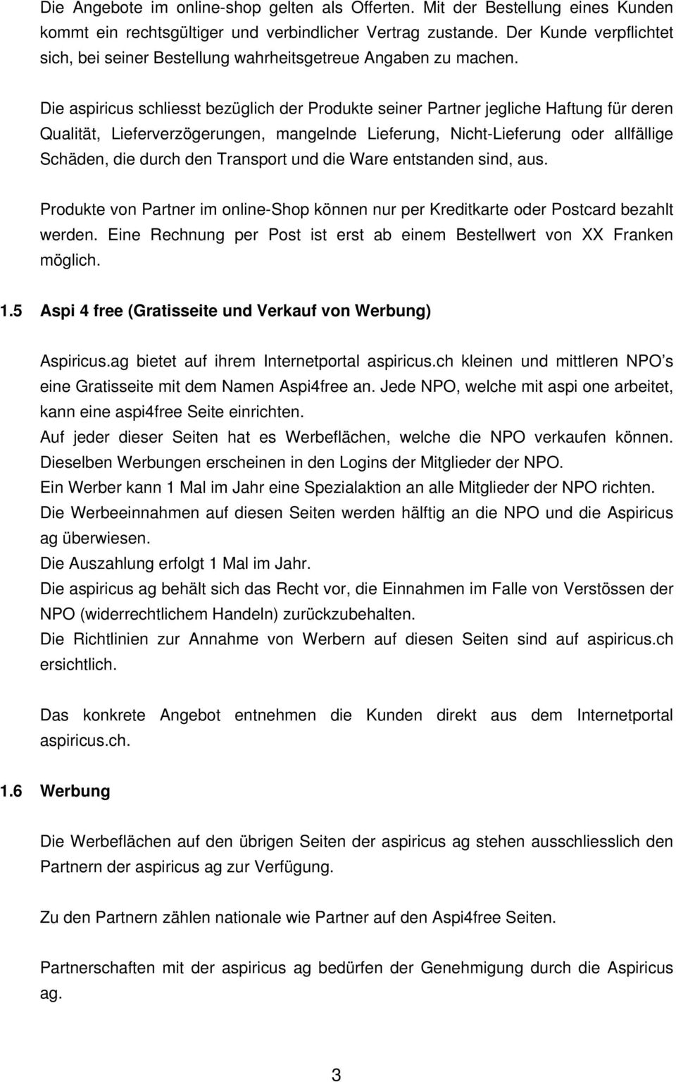 Die aspiricus schliesst bezüglich der Produkte seiner Partner jegliche Haftung für deren Qualität, Lieferverzögerungen, mangelnde Lieferung, Nicht-Lieferung oder allfällige Schäden, die durch den