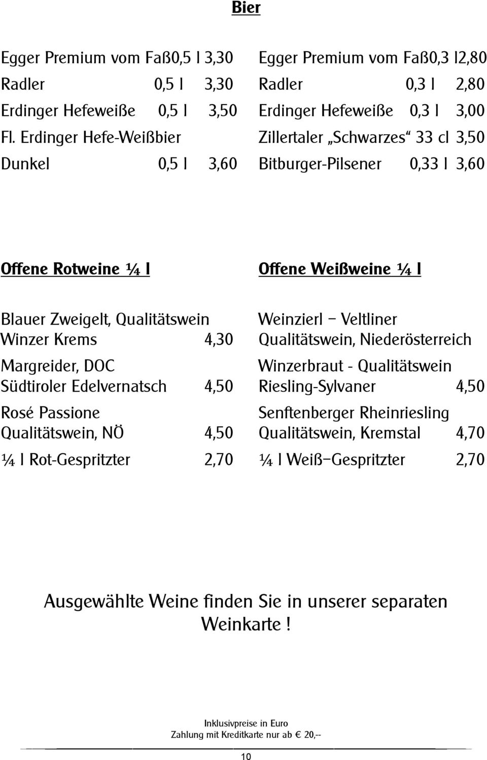 Weinzierl Veltliner Winzer Krems 4,30 Qualitätswein, Niederösterreich Margreider, DOC Winzerbraut - Qualitätswein Südtiroler Edelvernatsch 4,50 Riesling-Sylvaner 4,50 Rosé