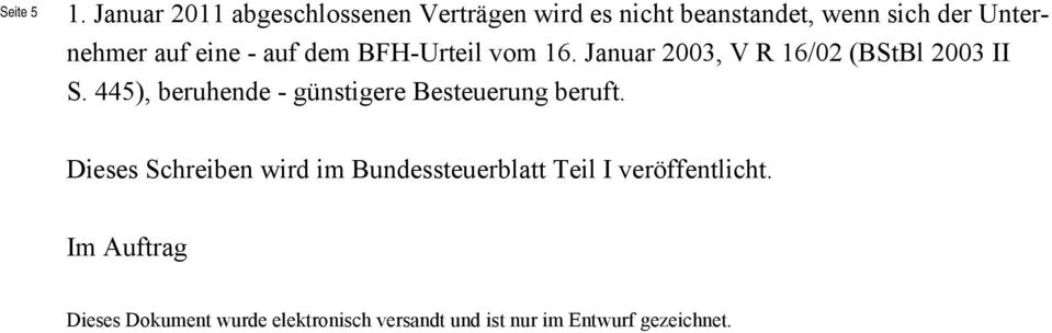 eine - auf dem BFH-Urteil vom 16. Januar 2003, V R 16/02 (BStBl 2003 II S.