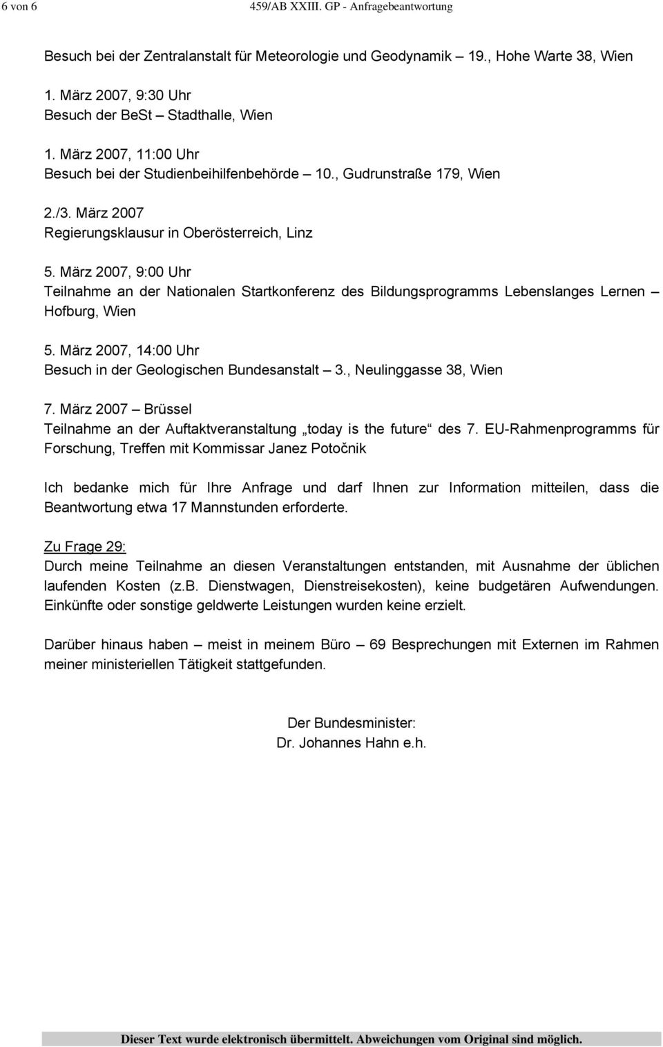 März 2007, 9:00 Uhr Teilnahme an der Nationalen Startkonferenz des Bildungsprogramms Lebenslanges Lernen Hofburg, Wien 5. März 2007, 14:00 Uhr Besuch in der Geologischen Bundesanstalt 3.