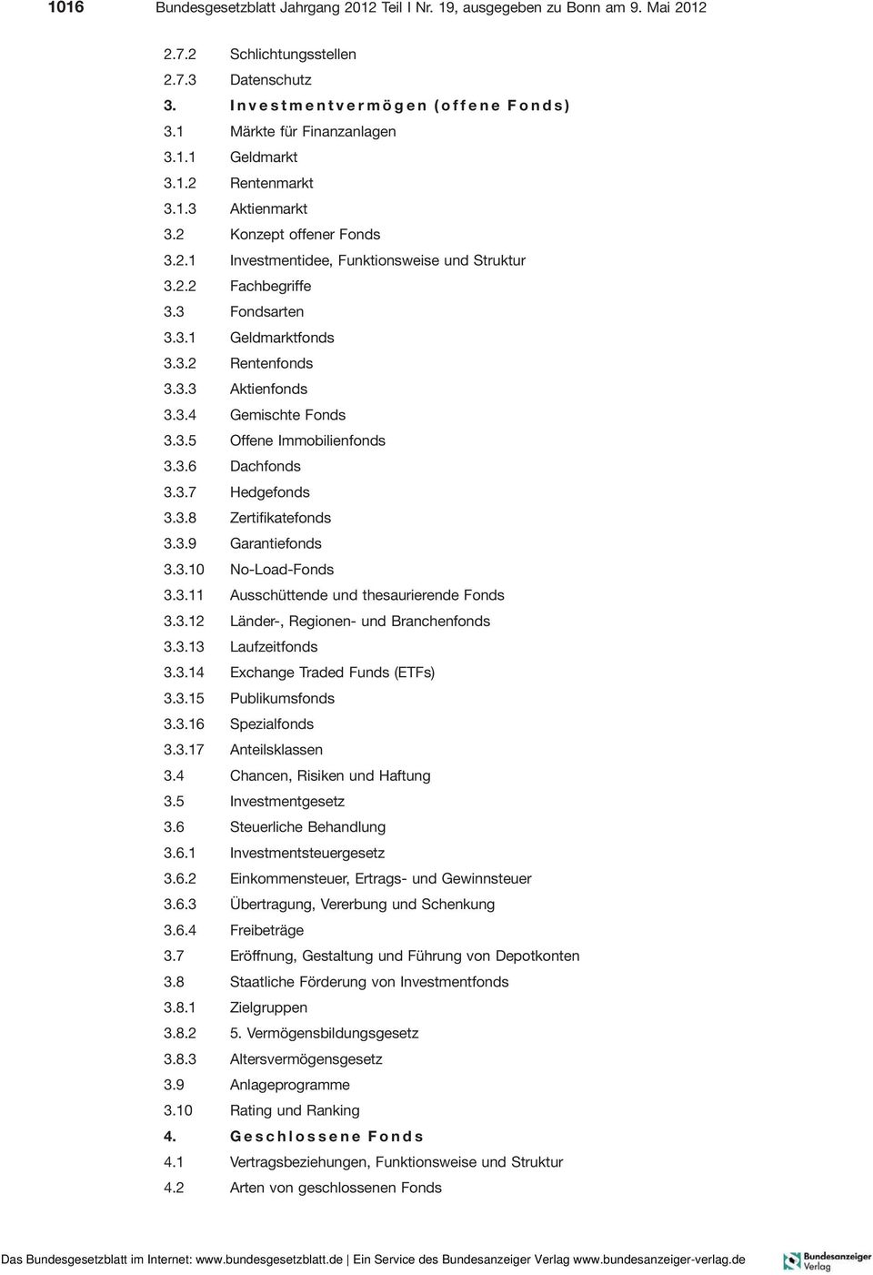 3.4 Gemischte Fonds 3.3.5 Offene Immobilienfonds 3.3.6 Dachfonds 3.3.7 Hedgefonds 3.3.8 Zertifikatefonds 3.3.9 Garantiefonds 3.3.10 No-Load-Fonds 3.3.11 Ausschüttende und thesaurierende Fonds 3.3.12 Länder-, Regionen- und Branchenfonds 3.