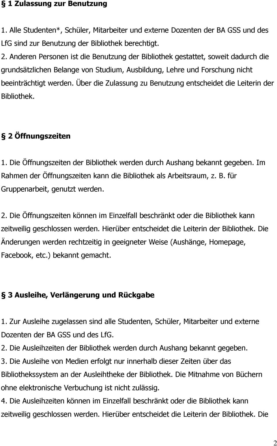 Über die Zulassung zu Benutzung entscheidet die Leiterin der Bibliothek. 2 Öffnungszeiten 1. Die Öffnungszeiten der Bibliothek werden durch Aushang bekannt gegeben.