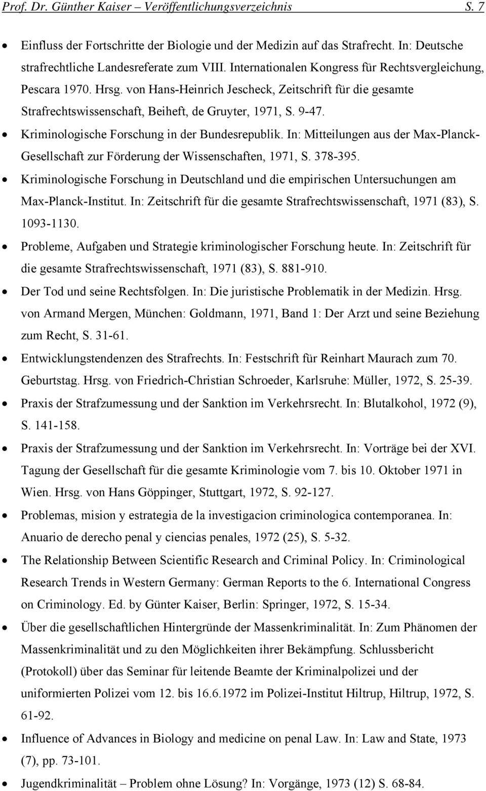 Kriminologische Forschung in der Bundesrepublik. In: Mitteilungen aus der Max-Planck- Gesellschaft zur Förderung der Wissenschaften, 1971, S. 378-395.