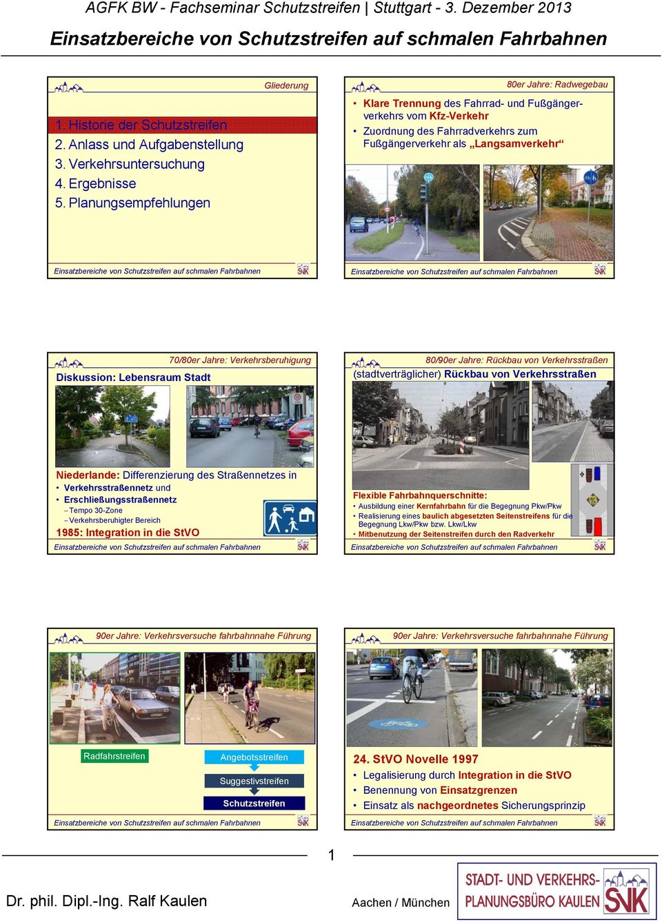 Jahre: Verkehrsberuhigung 80/90er Jahre: Rückbau von Verkehrsstraßen (stadtverträglicher) Rückbau von Verkehrsstraßen Niederlande: Differenzierung des Straßennetzes in Verkehrsstraßennetz und