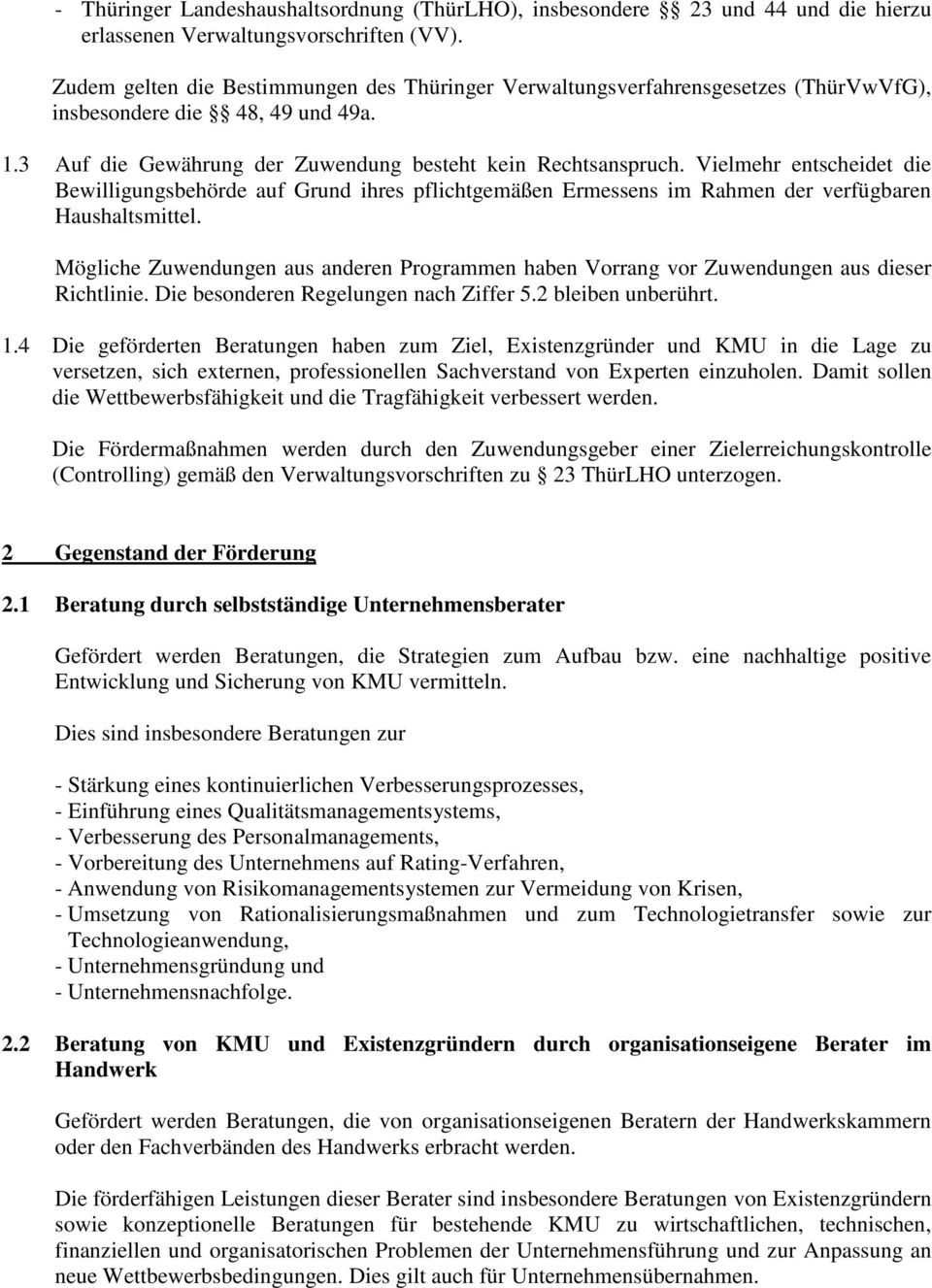 Vielmehr entscheidet die Bewilligungsbehörde auf Grund ihres pflichtgemäßen Ermessens im Rahmen der verfügbaren Haushaltsmittel.