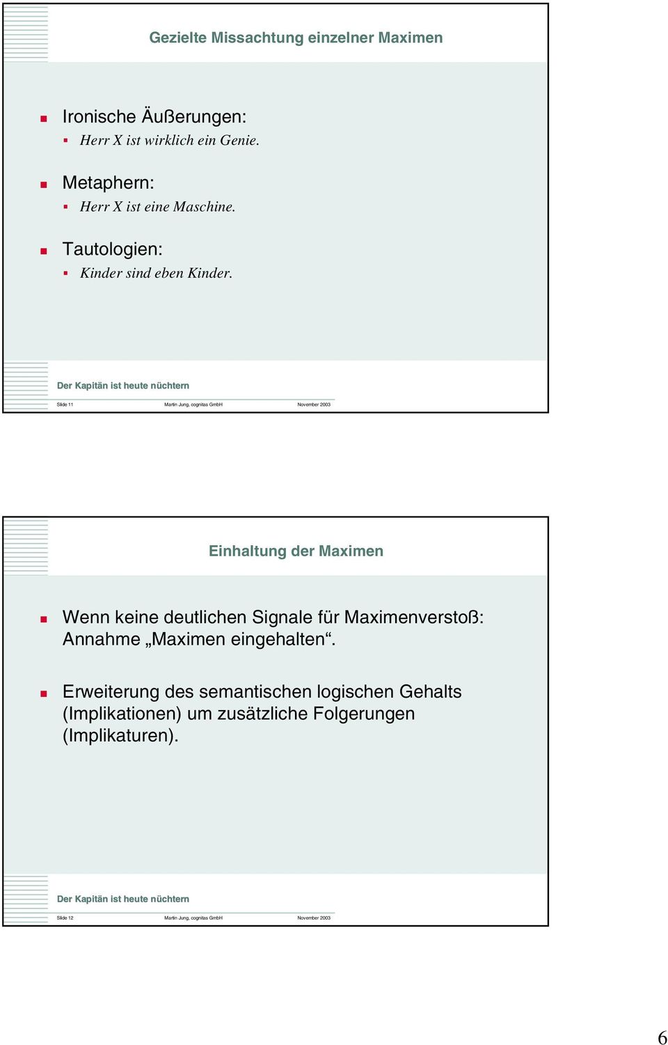 Slide 11 Martin Jung, cognitas GmbH November 2003 Einhaltung der Maximen Wenn keine deutlichen Signale für
