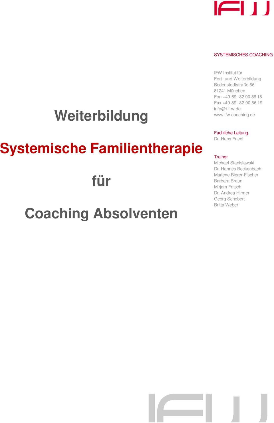 info@i-f-w.de www.ifw-coaching.de Fachliche Leitung Dr. Hans Friedl Trainer Michael Stanislawski Dr.