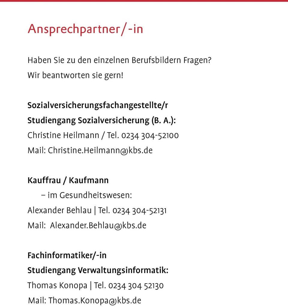 0234 304-52100 Mail: Christine.Heilmann@kbs.de Kauffrau / Kaufmann im Gesundheitswesen: Alexander Behlau Tel.