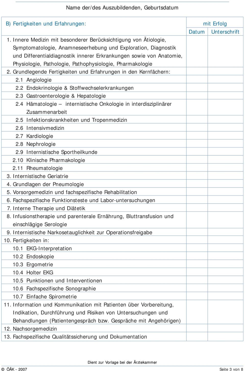 Pathologie, Pathophysiologie, Pharmakologie 2. Grundlegende Fertigkeiten und Erfahrungen in den Kernfächern: 2.1 Angiologie 2.2 Endokrinologie & Stoffwechselerkrankungen 2.