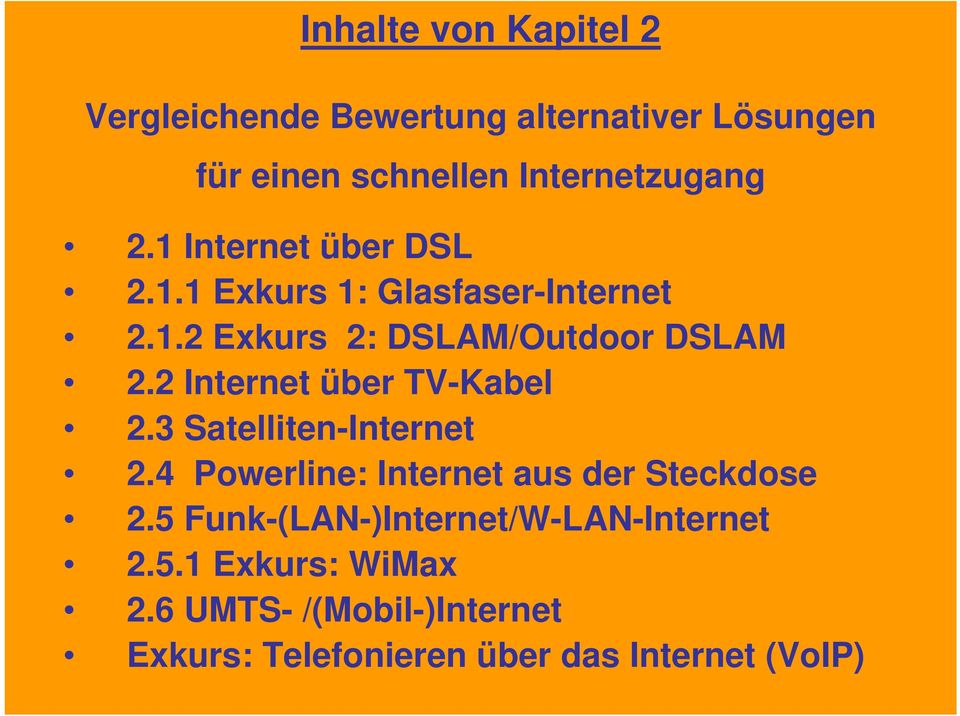 2 Internet über TV-Kabel 2.3 Satelliten-Internet 2.4 Powerline: Internet aus der Steckdose 2.