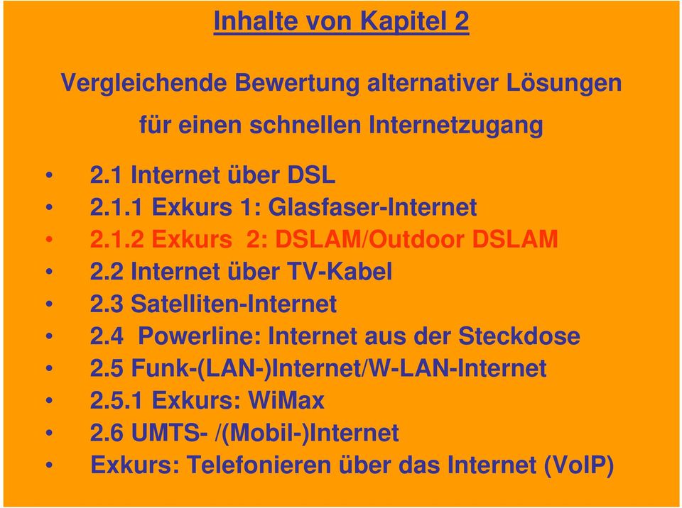 2 Internet über TV-Kabel 2.3 Satelliten-Internet 2.4 Powerline: Internet aus der Steckdose 2.