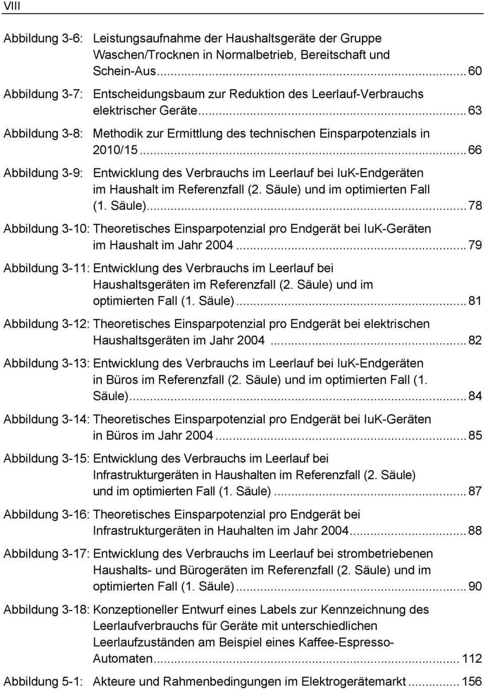 .. 66 Abbildung 3-9: Entwicklung des Verbrauchs im Leerlauf bei IuK-Endgeräten im Haushalt im Referenzfall (2. Säule) 