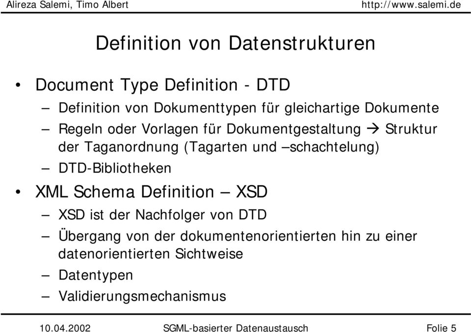 Struktur der Taganordnung (Tagarten und schachtelung) DTD-Bibliotheken XML Schema Definition XSD XSD ist der