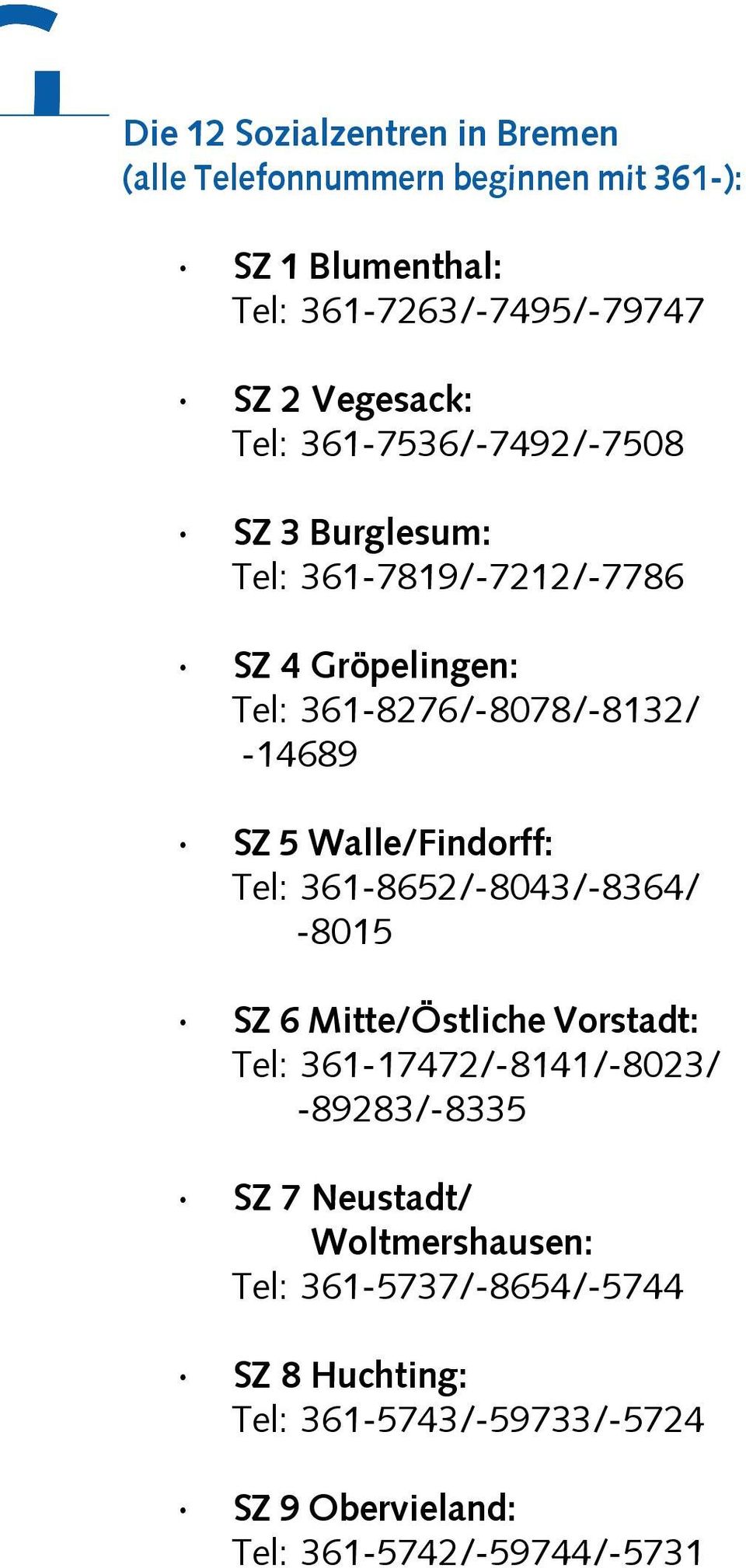 SZ 5 Walle/Findorff: Tel: 361-8652/-8043/-8364/ -8015 SZ 6 Mitte/Östliche Vorstadt: Tel: 361-17472/-8141/-8023/ -89283/-8335 SZ 7