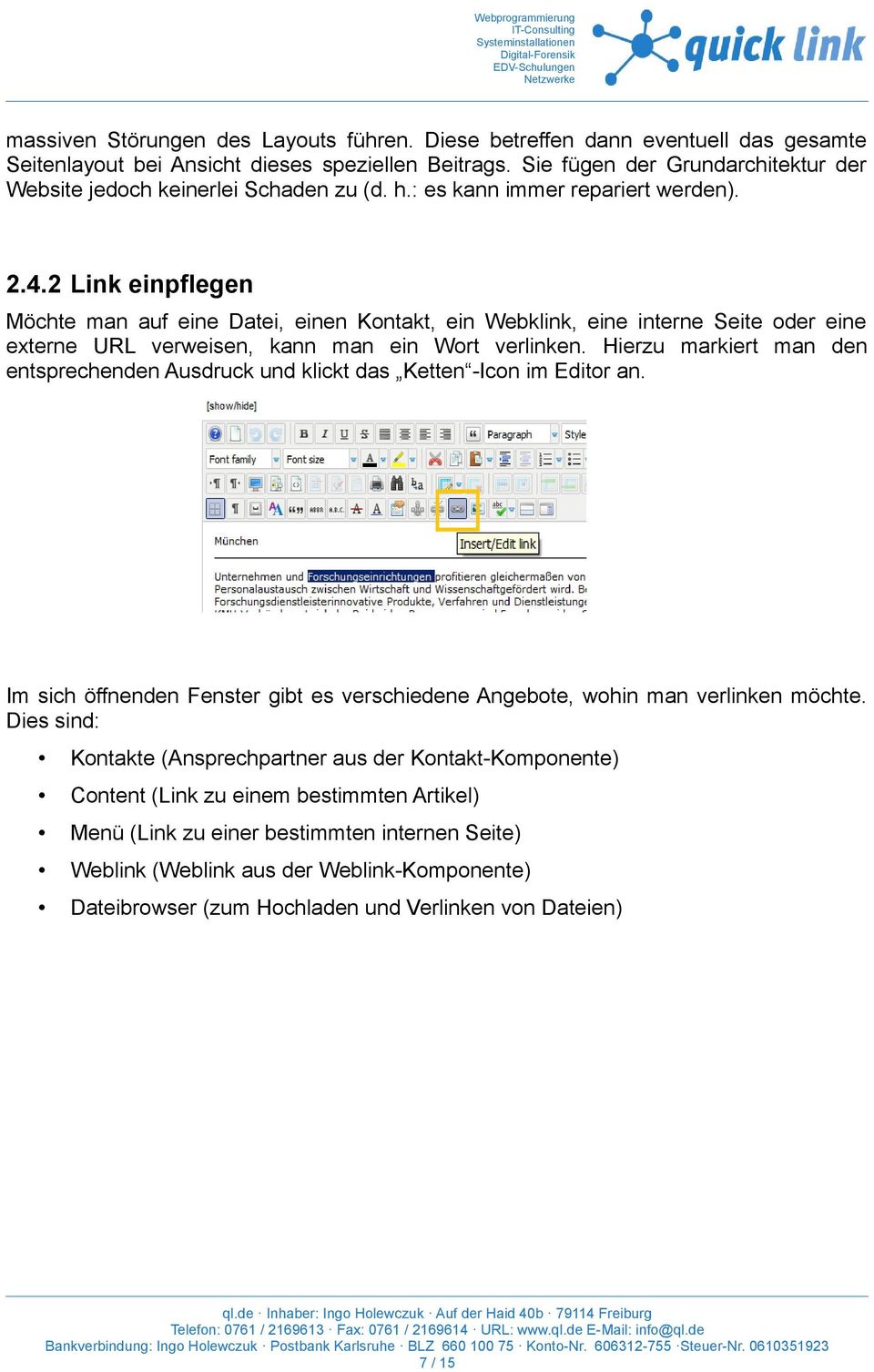 2 Link einpflegen Möchte man auf eine Datei, einen Kontakt, ein Webklink, eine interne Seite oder eine externe URL verweisen, kann man ein Wort verlinken.