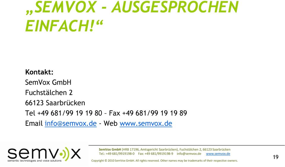 info@semvox.de - Web www.semvox.de SemVox GmbH(HRB 17196, Amtsgericht Saarbrücken), Fuchstälchen 2, 66123 Saarbrücken Tel.