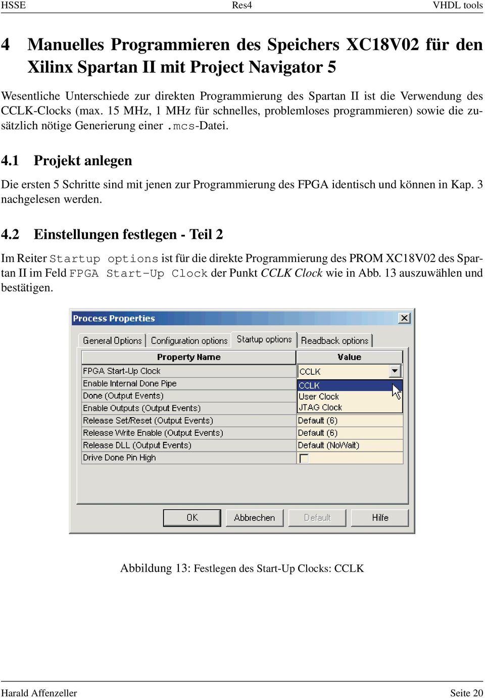 1 Projekt anlegen Die ersten 5 Schritte sind mit jenen zur Programmierung des FPGA identisch und können in Kap. 3 nachgelesen werden. 4.